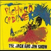 Pachuco Cadaver/Jack & Jim Show