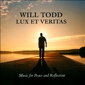 Will Todd: Lux et Veritas - Music for Peace and Reflection