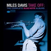 Miles Davis/Take Off: the Complete Blue Note Albums