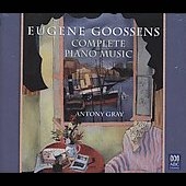 Goossens: Complete Piano Music / Antony Gray Goossens: Complete Piano Music / Antony Gray