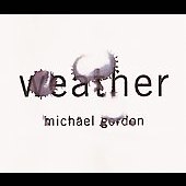 Michael Gordon: Weather / Evan Ziporyn, Ensemble Resonanz Michael Gordon: Weather / Evan Ziporyn, Ensemble Resonanz