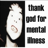 Thank God For Mental Illness