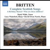 Britten: Complete Scottish Songs - A Birthday Hansel, Who are these Children?, etc Britten: Complete Scottish Songs - A Birthday Hansel, Who are these Children?, etc