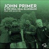 John Primer &The Real Deal Blues Band/That Will Never Do[WOL1208362]