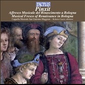 Pinxit: Musical Fresco Of Renaissance In Bologna Pinxit: Musical Fresco Of Renaissance In Bologna