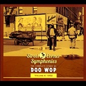 Street Corner Symphonies Vol.4 : The Complete Story Of Doo Wop : 1952