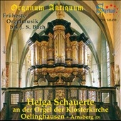 Organum Antiquum - Fruheste Orgelmusik bis J.S.Bach Organum Antiquum - Fruheste Orgelmusik bis J.S.Bach