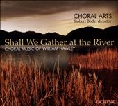 Shall We Gather at the River: Choral Music of William Hawley Shall We Gather at the River: Choral Music of William Hawley