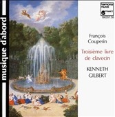 Couperin: Troisieme livre de clavecin / Kenneth Gilbert