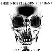 Thee Michelle Gun Elephant/Plasma Dive E.P