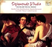 S.d'India: Secular Vocal Music -Secular Duets from Le Musiche Book.I, Music for a Single Voice Book.5, etc / Matelda Viola(S), Ensemble "Elyma", etc S.d'India: Secular Vocal Music -Secular Duets from Le Musiche Book.I, Music for a Single Voice Book.5, etc / Matelda Viola(S), Ensemble "Elyma", etc