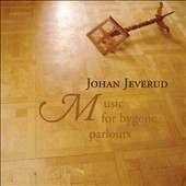 Johan Jeverud: Music for Bygone Parlours