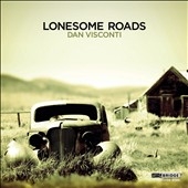 Lonesome Roads - Music of Dan Visconti Lonesome Roads - Music of Dan Visconti