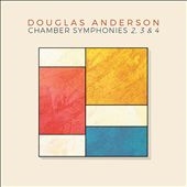 Douglas Anderson: Chamber Symphonies 2, 3 & 4