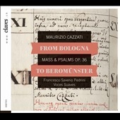 From Bologna to Beromunster - Maurizio Cazzati: Mass & Psalms Op.36 From Bologna to Beromunster - Maurizio Cazzati: Mass & Psalms Op.36