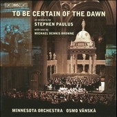 Stephen Paulus: To Be Certain of the Dawn / Osmo Vanska(cond), Minnesota Orchestra, etc