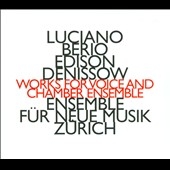 Works for Voice and Chamber Ensemble - Luciano Berio, Edison Denissow Works for Voice and Chamber Ensemble - Luciano Berio, Edison Denissow