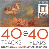 40 Tracks for 40 Years: Delos' 40th Anniversary Celebration! 40 Tracks for 40 Years: Delos' 40th Anniversary Celebration!