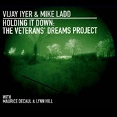 Vijay Iyer/Holding It Down The Veterans' Dreams Project[PIE49]