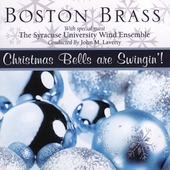 Christmas Bells Are Swingin'!:Boston Brass/The Syracuse University Wind Ensemble