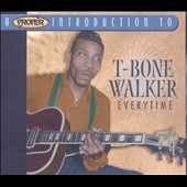 A Proper Introduction to T-Bone Walker: Everytime