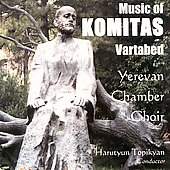 Music of Komitas Vartabed / Topikyan, Yerevan Chamber Choir