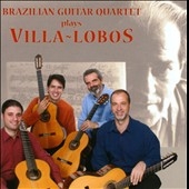 Brazilian Guitar Quartet Plays Villa-lobos Brazilian Guitar Quartet Plays Villa-lobos