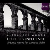 Corelli's Influence: Virtuoso Works for Baroque Violin