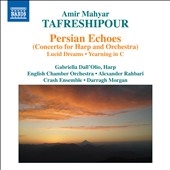 Amir Mahyar Tafreshipour: Persian Echoes (Concerto for Harp and Orchestra); Lucid Dreams; Yearning in C
