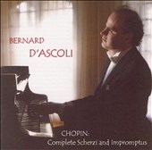 D'Ascoli Plays Chopin: 4 Scherzi and 4 Impromptus / Bernard d'Ascoli(p) D'Ascoli Plays Chopin: 4 Scherzi and 4 Impromptus / Bernard d'Ascoli(p)