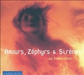 Ambronay Vol 4 - Amours, Zephyrs, et Sirenes / La Turbulente
