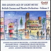 The Golden Age of Light Music - British Cinema & Theatre Orchestras Vol.3