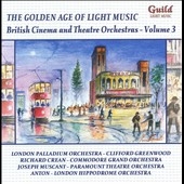 The Golden Age of Light Music - British Cinema & Theatre Orchestras Vol.3 The Golden Age of Light Music - British Cinema & Theatre Orchestras Vol.3