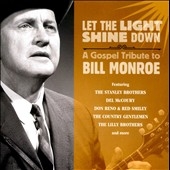 Let The Light Shine Down : A Gospel Tribute to Bill Monroe