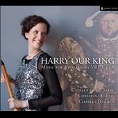 Harry Our King - Music for King Henry VIII Tudor Harry Our King - Music for King Henry VIII Tudor