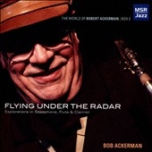 Flying Under The Radar: Explorations In Saxophone, Flute & Clarinet 