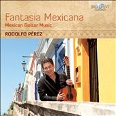 Fantasia Mexicana: Mexican Guitar Music Fantasia Mexicana: Mexican Guitar Music