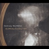 David Lang: The Difficulty of Crossing a Field David Lang: The Difficulty of Crossing a Field