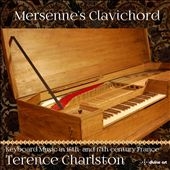 Mersenne's Clavichord - Keyboard Music in 16th and 17th Century France