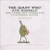 The Giant Who Ate Himself and Other New Works for 6 & 12 String Guitar *