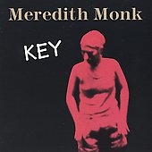 Meredith Monk: Key / Monk, Sverdlik, Higgins, Walcott, et al