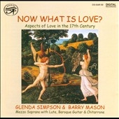 Now What is Love? - Aspects of Love in the 17th Century / Glenda Simpson(Ms), Barry Mason(baroque guitar) Now What is Love? - Aspects of Love in the 17th Century / Glenda Simpson(Ms), Barry Mason(baroque guitar)