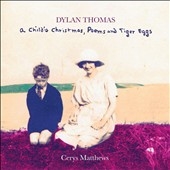 Dylan Thomas: A Child's Christmas, Poems and Tiger Eggs