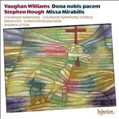 Vaughan Williams: Dona Nobis Pacem; Hough: Missa Mirabilis