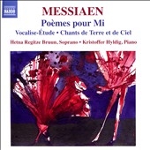 Messiaen: Poemes pour Mi, Vocalise-Etude, Chants de Terre et de Ciel Messiaen: Poemes pour Mi, Vocalise-Etude, Chants de Terre et de Ciel