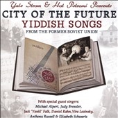 City of the Future: Yiddish Songs From the Former Soviet Union City of the Future: Yiddish Songs From the Former Soviet Union