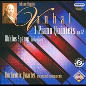 Vanhal: 3 Piano Quintets Op.12 (2/21-24/2008) / Miklos Spanyi(fp), Authentic Quartet