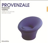 Tete a Tete - Provenzale: Passione, Vespro; et al / Florio Tete a Tete - Provenzale: Passione, Vespro; et al / Florio