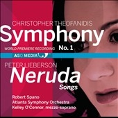 C.Theofanidis: Symphony No.1; P.Lieberson: Neruda Songs