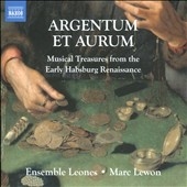 Argentum et Aurum - Musical Treasures from the Early Habsburg Renaissance Argentum et Aurum - Musical Treasures from the Early Habsburg Renaissance